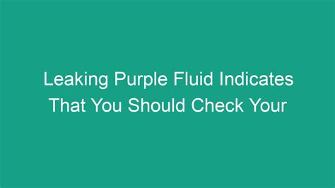 leaking purple fluid indicates trouble with|Edema